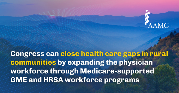 An image of a rural mountain landscape with text that reads, "Congress can close health care gaps in rural communities by expanding the physician workforce through Medicare-supported GME and HRSA workforce programs" 